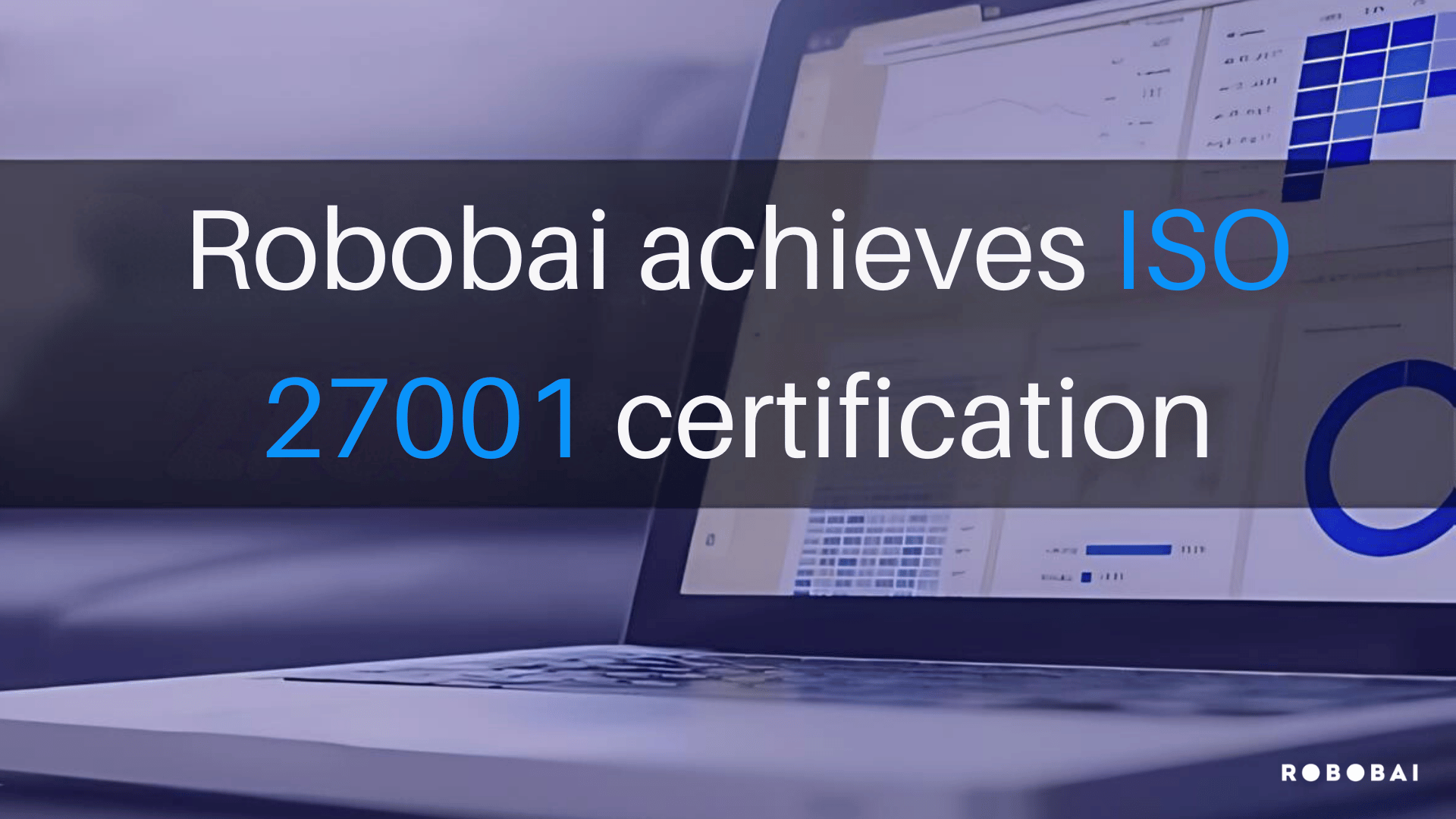 RobobAI achieves ISO 27001 certification